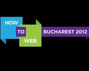 Conferinta internationala How to Web 2012 se desfasoara la Bucuresti