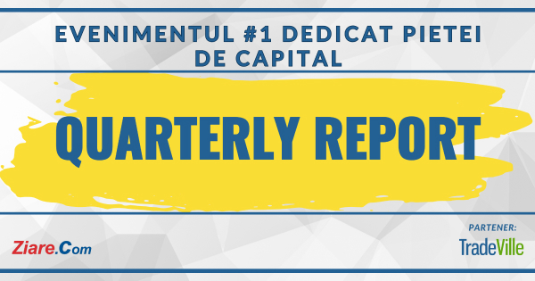 Quarterly Report - evenimentul 1 dedicat pietei de capital