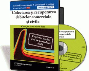 Colectarea si recuperarea debitelor comerciale si civile - conform noului Cod de procedura civila