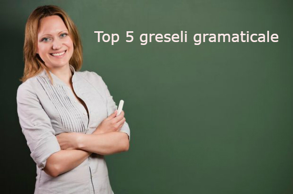 Top 5 greseli gramaticale foarte des intalnite!