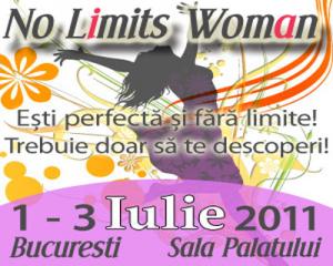 No Limits Woman - cel mai mare eveniment dedicat femeilor din Romania 1 â€“ 3 Iulie 2011, Sala Palatului, Bucuresti