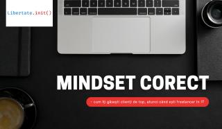 Mindset corect – cum iti gasesti clienti de top, atunci cand esti freelancer in IT