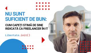 Nu sunt suficient de bun: Cum capeti stima de sine ridicata ca freelancer in IT